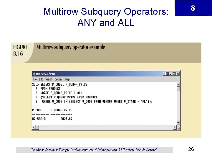 Multirow Subquery Operators: ANY and ALL Database Systems: Design, Implementation, & Management, 7 th