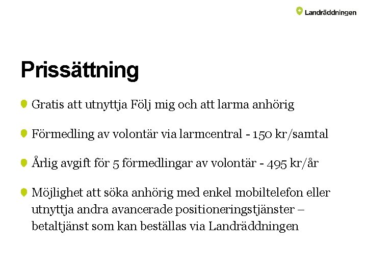 Prissättning Gratis att utnyttja Följ mig och att larma anhörig Förmedling av volontär via