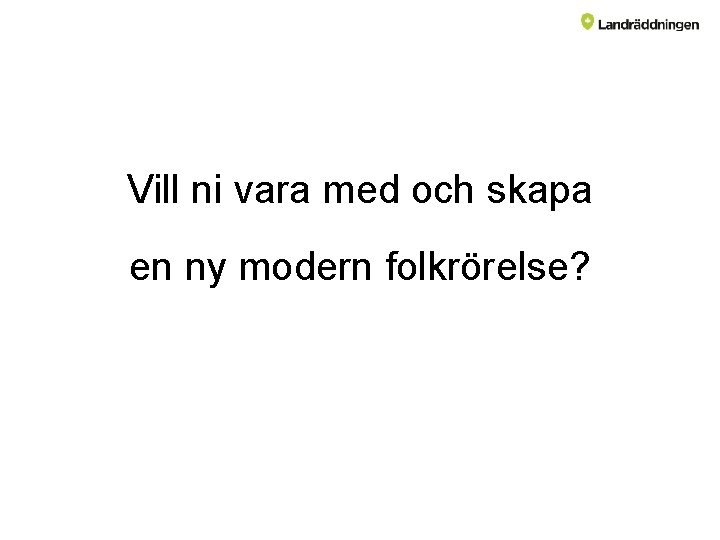 Vill ni vara med och skapa en ny modern folkrörelse? 