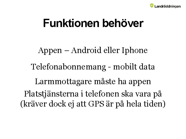 Funktionen behöver Appen – Android eller Iphone Telefonabonnemang - mobilt data Larmmottagare måste ha