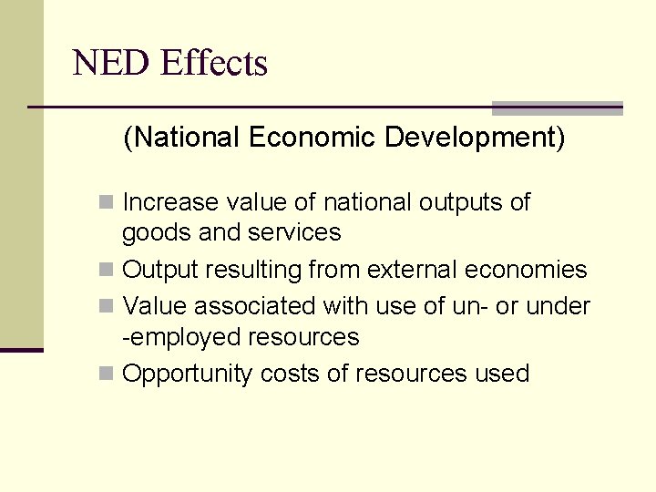 NED Effects (National Economic Development) n Increase value of national outputs of goods and