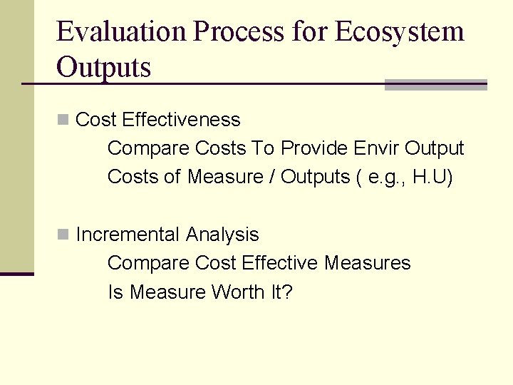 Evaluation Process for Ecosystem Outputs n Cost Effectiveness Compare Costs To Provide Envir Output