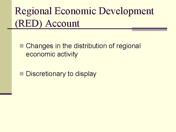 Regional Economic Development (RED) Account n Changes in the distribution of regional economic activity