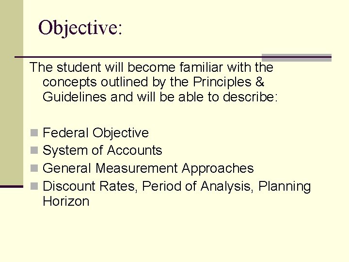 Objective: The student will become familiar with the concepts outlined by the Principles &