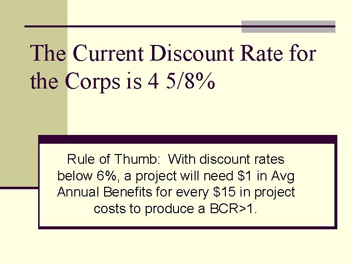 The Current Discount Rate for the Corps is 4 5/8% Rule of Thumb: With