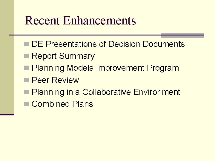 Recent Enhancements n DE Presentations of Decision Documents n Report Summary n Planning Models