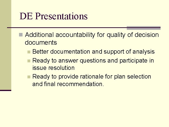 DE Presentations n Additional accountability for quality of decision documents Better documentation and support