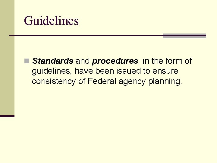 Guidelines n Standards and procedures, in the form of guidelines, have been issued to