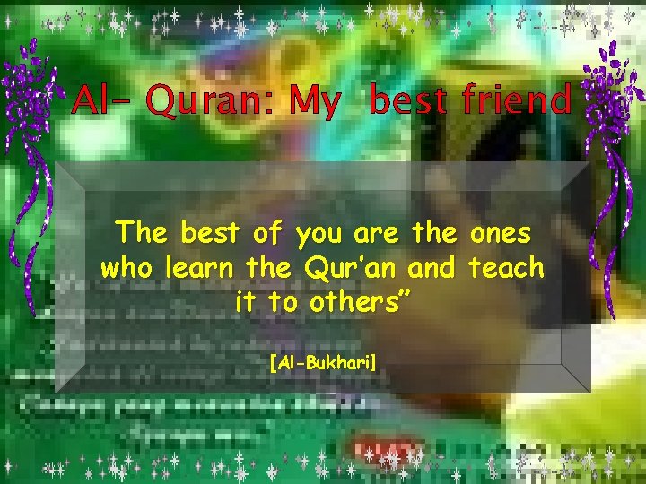 Al- Quran: My best friend The best of you are the ones who learn