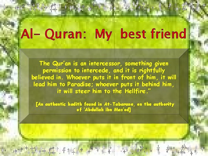 Al- Quran: My best friend The Qur’an is an intercessor, something given permission to