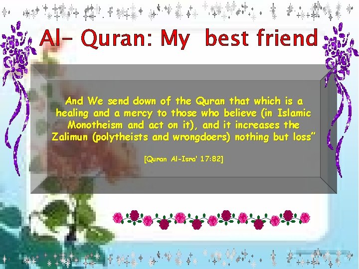 Al- Quran: My best friend And We send down of the Quran that which