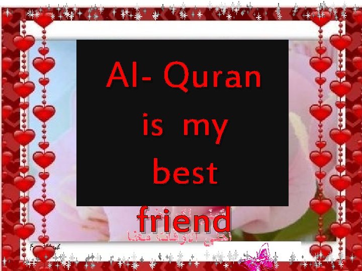 Al- Quran is my best friend 