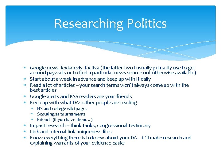 Researching Politics Google news, lexisnexis, factiva (the latter two I usually primarily use to