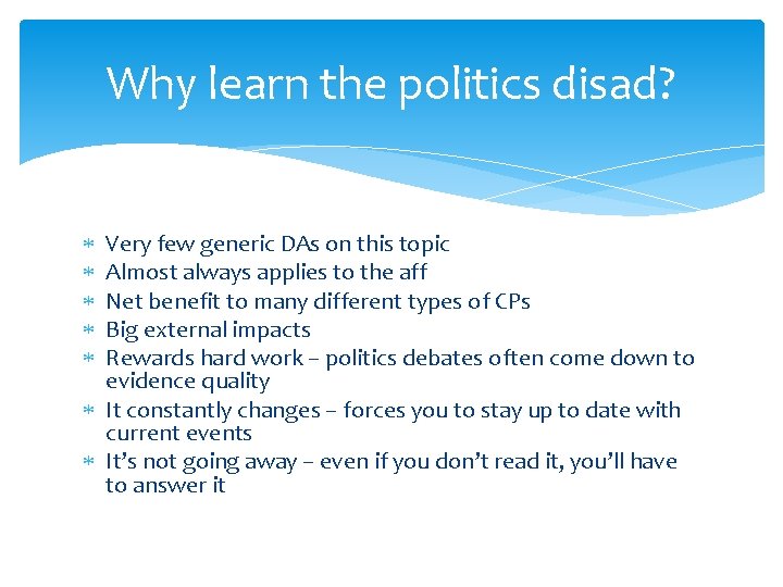 Why learn the politics disad? Very few generic DAs on this topic Almost always