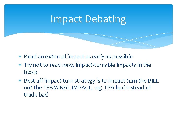 Impact Debating Read an external impact as early as possible Try not to read