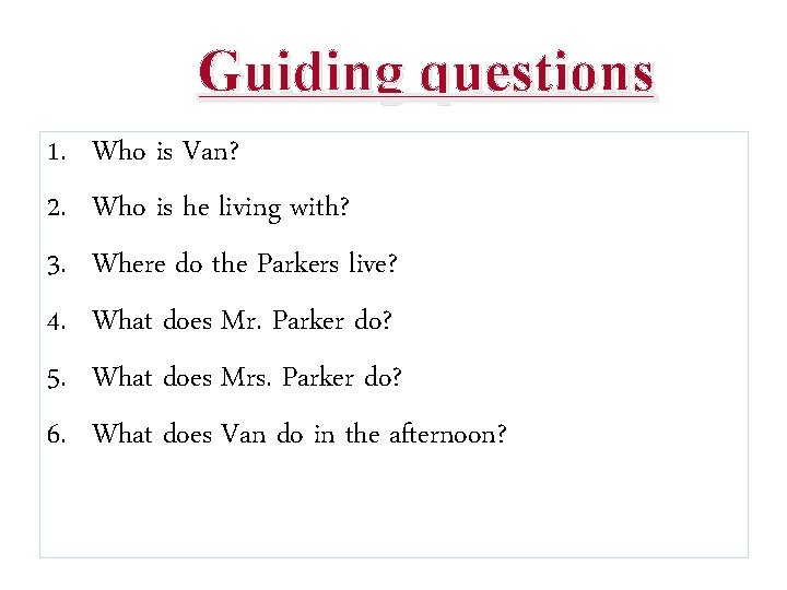 Guiding questions 1. 2. 3. 4. 5. 6. Who is Van? Who is he