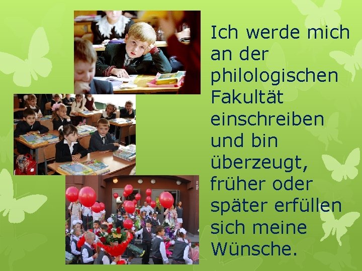 Ich werde mich an der philologischen Fakultät einschreiben und bin überzeugt, früher oder später