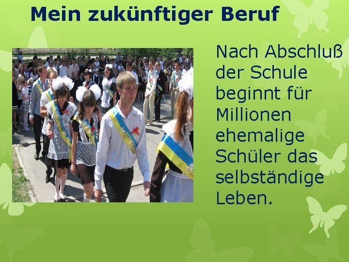 Mein zukünftiger Beruf Nach Abschluß der Schule beginnt für Millionen ehemalige Schüler das selbständige