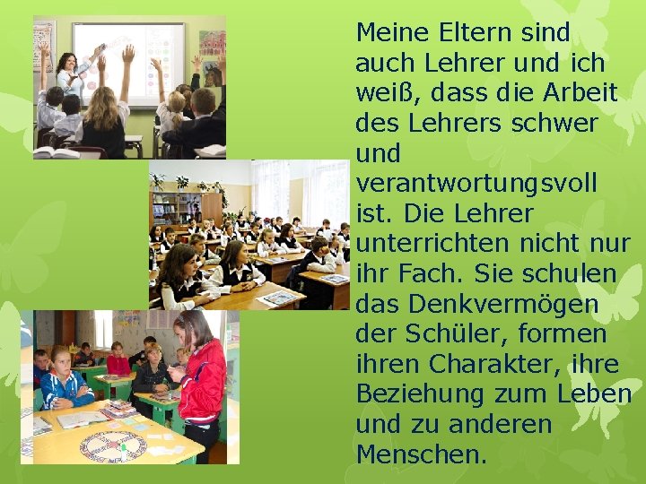 Meine Eltern sind auch Lehrer und ich weiß, dass die Arbeit des Lehrers schwer