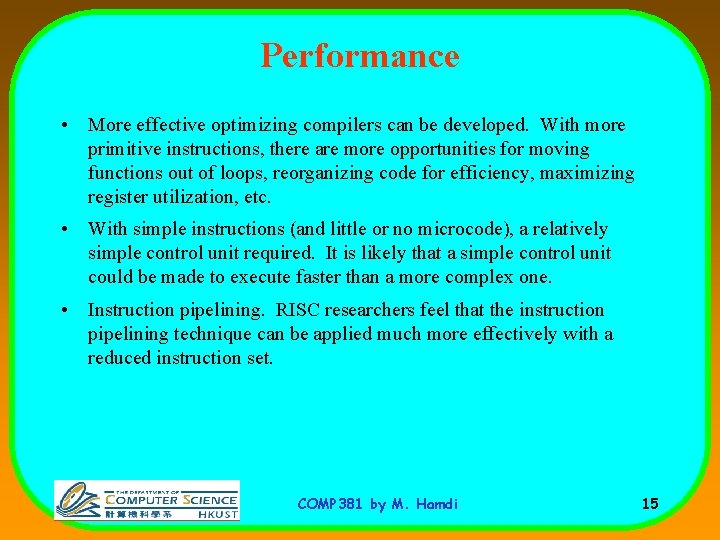 Performance • More effective optimizing compilers can be developed. With more primitive instructions, there