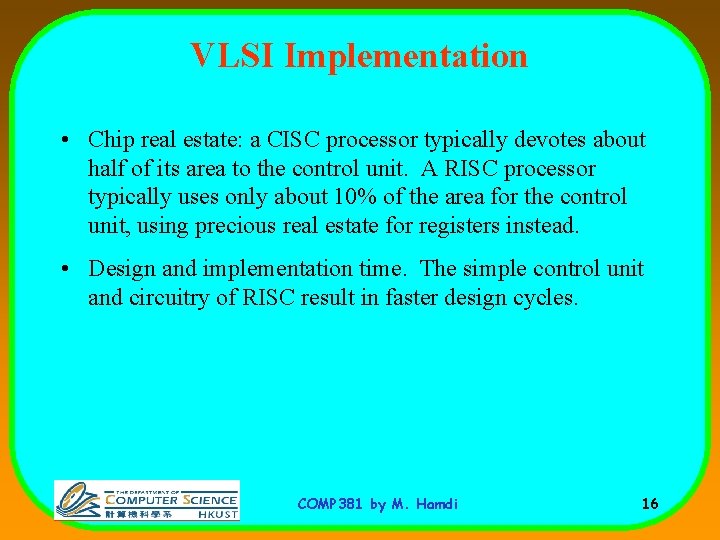 VLSI Implementation • Chip real estate: a CISC processor typically devotes about half of