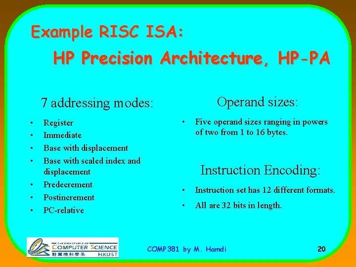 Example RISC ISA: HP Precision Architecture, HP-PA Operand sizes: 7 addressing modes: • •