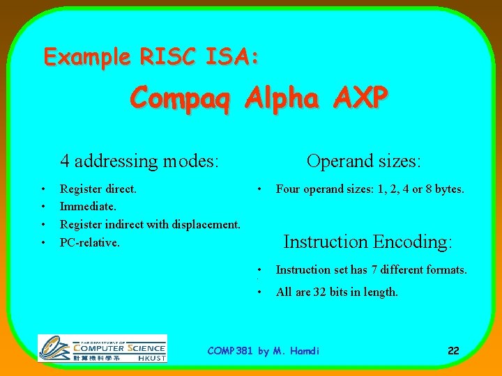 Example RISC ISA: Compaq Alpha AXP 4 addressing modes: • • Register direct. Immediate. Example RISC ISA: Compaq Alpha AXP 4 addressing modes: • • Register direct. Immediate.