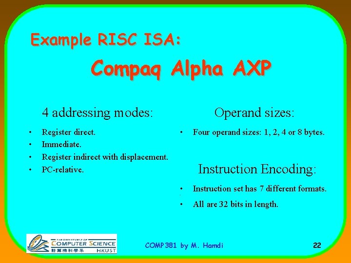 Example RISC ISA: Compaq Alpha AXP 4 addressing modes: • • Register direct. Immediate.