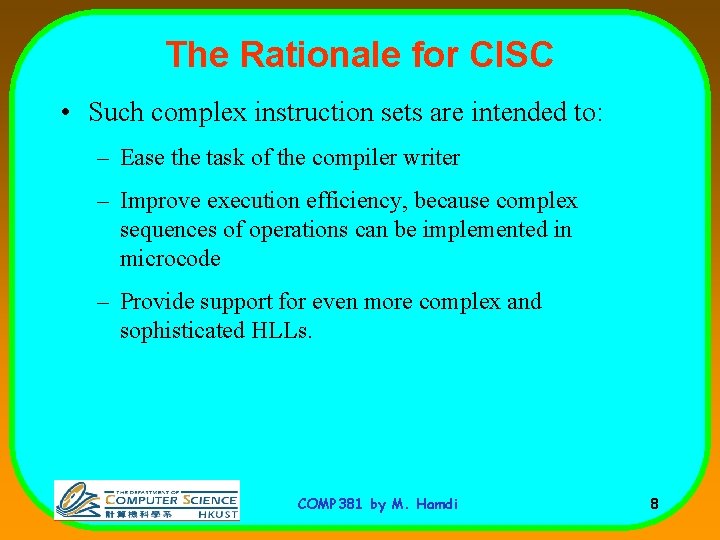 The Rationale for CISC • Such complex instruction sets are intended to: – Ease