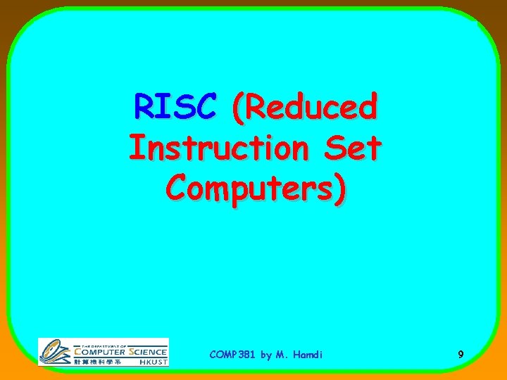 RISC (Reduced Instruction Set Computers) COMP 381 by M. Hamdi 9 