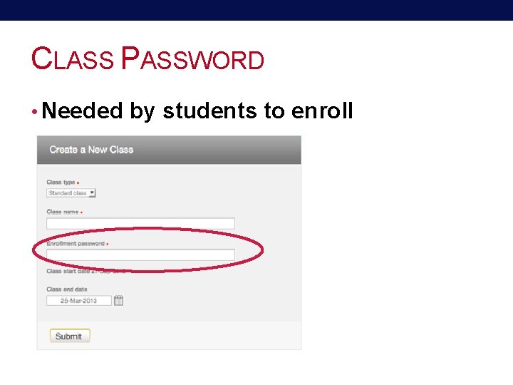 CLASS PASSWORD • Needed by students to enroll 