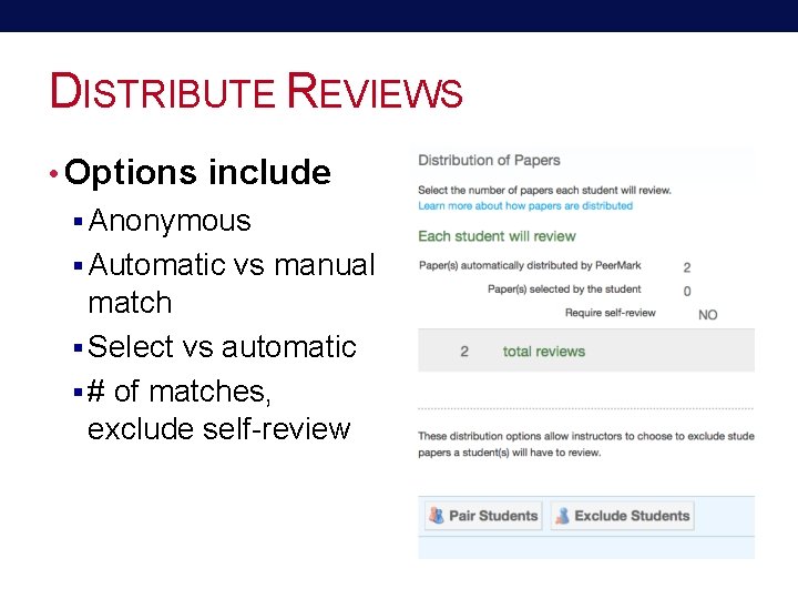 DISTRIBUTE REVIEWS • Options include § Anonymous § Automatic vs manual match § Select