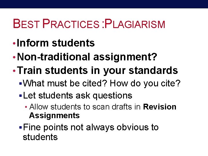 BEST PRACTICES : PLAGIARISM • Inform students • Non-traditional assignment? • Train students in