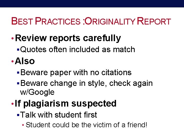 BEST PRACTICES : ORIGINALITY REPORT • Review reports carefully § Quotes often included as