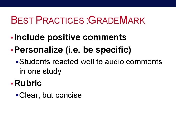 BEST PRACTICES : GRADEMARK • Include positive comments • Personalize (i. e. be specific)