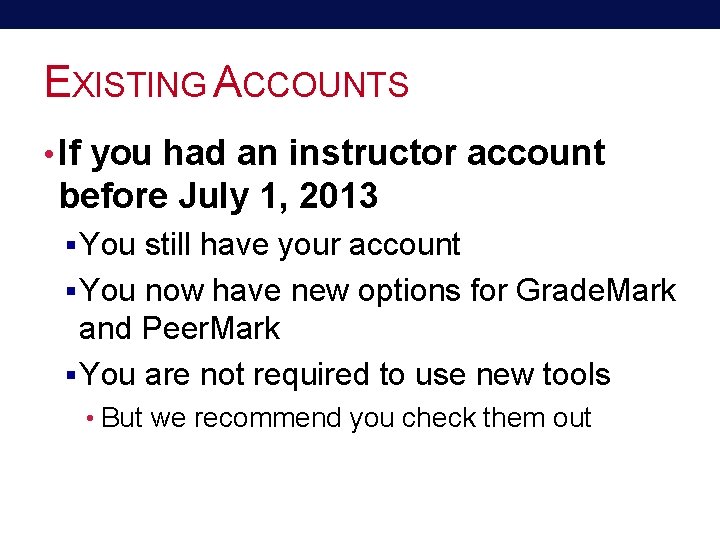 EXISTING ACCOUNTS • If you had an instructor account before July 1, 2013 §