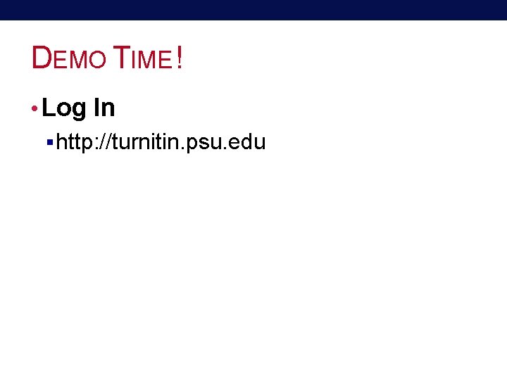 DEMO TIME ! • Log In § http: //turnitin. psu. edu 