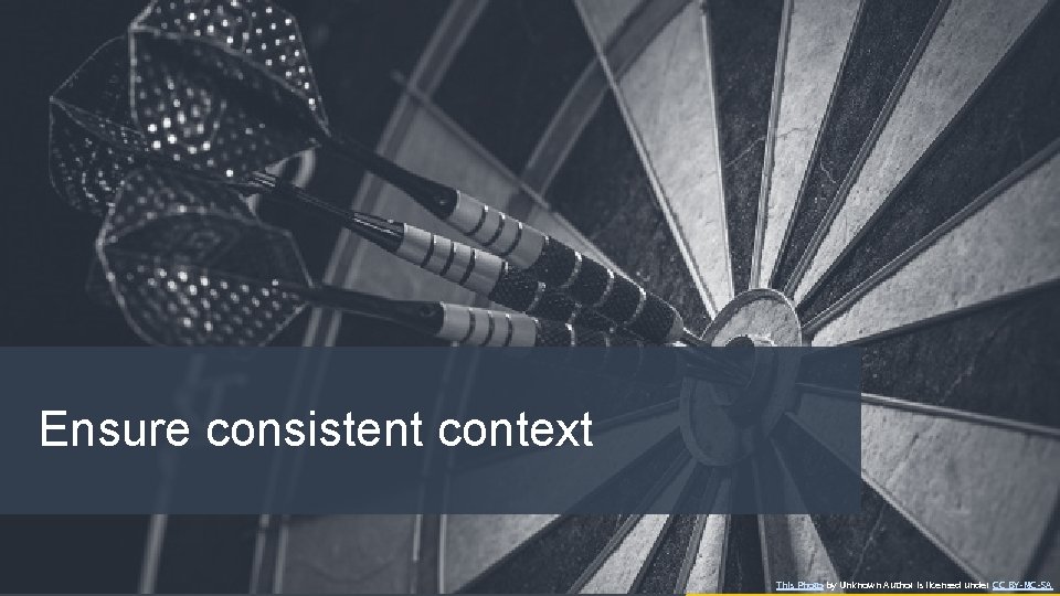 Ensure consistent context #Data. BISummit This Photo by Unknown Author is licensed under CC