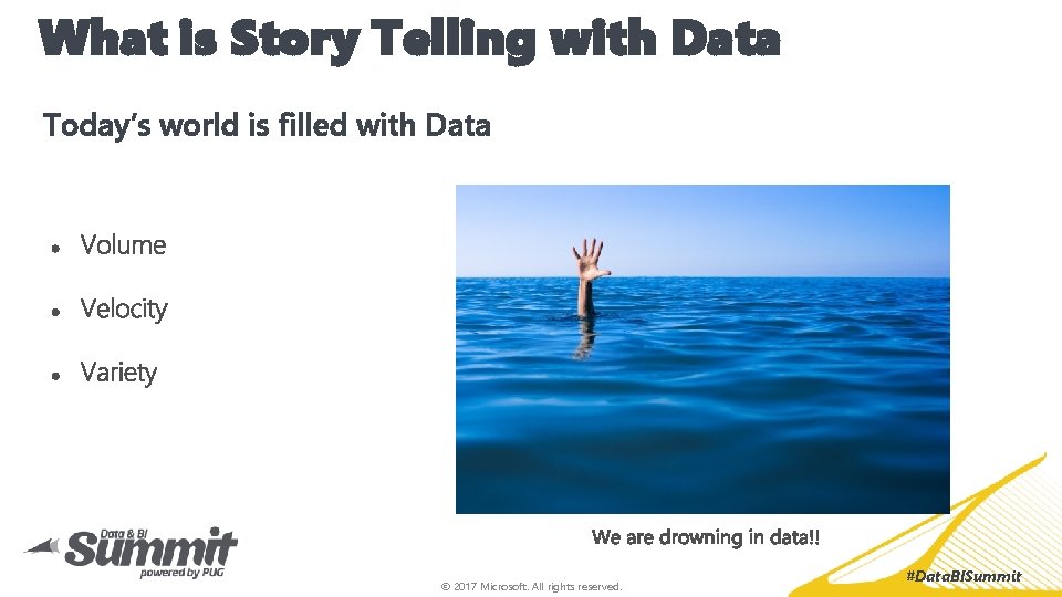 What is Story Telling with Data Today’s world is filled with Data © 2017