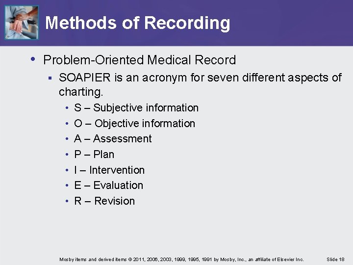 Methods of Recording • Problem-Oriented Medical Record § SOAPIER is an acronym for seven