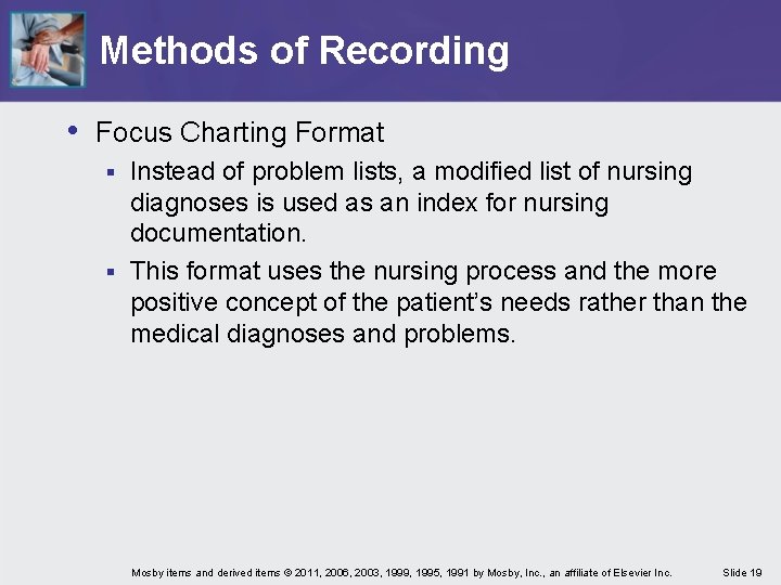 Methods of Recording • Focus Charting Format Instead of problem lists, a modified list