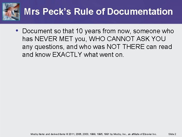 Mrs Peck’s Rule of Documentation • Document so that 10 years from now, someone