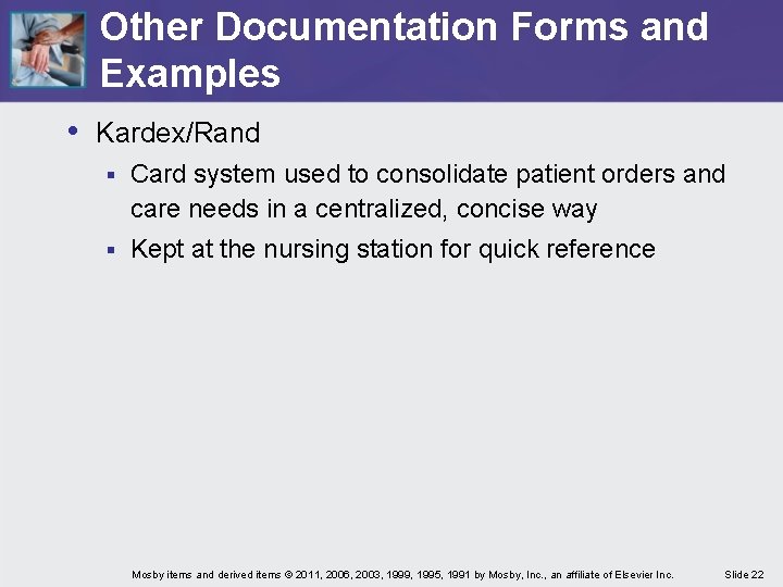 Other Documentation Forms and Examples • Kardex/Rand § Card system used to consolidate patient