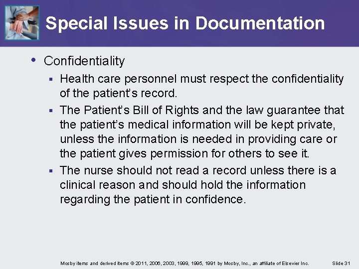 Special Issues in Documentation • Confidentiality Health care personnel must respect the confidentiality of