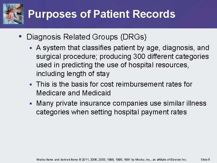 Purposes of Patient Records • Diagnosis Related Groups (DRGs) A system that classifies patient