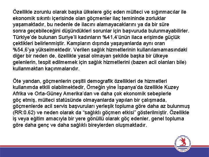 Özellikle zorunlu olarak başka ülkelere göç eden mülteci ve sığınmacılar ile ekonomik sıkıntı içerisinde