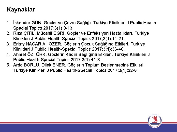 Kaynaklar 1. İskender GÜN. Göçler ve Çevre Sağlığı. Turkiye Klinikleri J Public Health. Special