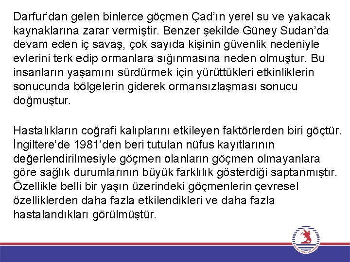 Darfur’dan gelen binlerce göçmen Çad’ın yerel su ve yakacak kaynaklarına zarar vermiştir. Benzer şekilde