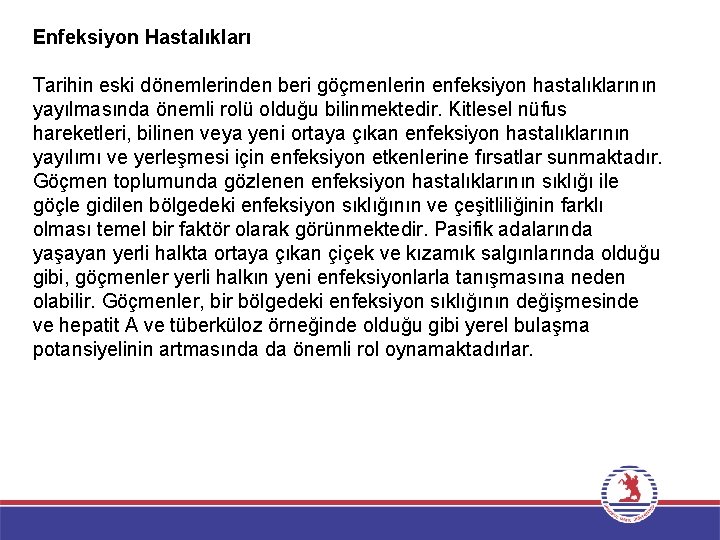 Enfeksiyon Hastalıkları Tarihin eski dönemlerinden beri göçmenlerin enfeksiyon hastalıklarının yayılmasında önemli rolü olduğu bilinmektedir.