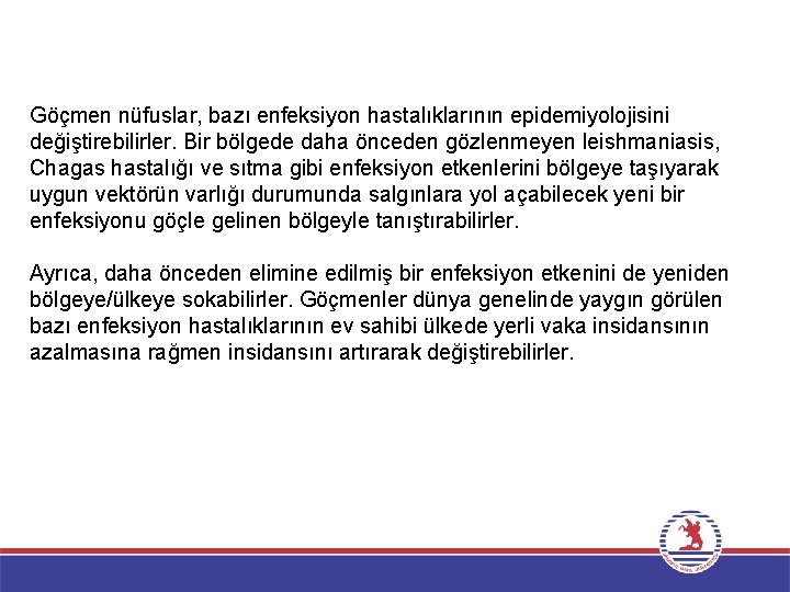 Göçmen nüfuslar, bazı enfeksiyon hastalıklarının epidemiyolojisini değiştirebilirler. Bir bölgede daha önceden gözlenmeyen leishmaniasis, Chagas